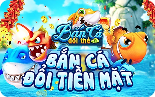 Chiến thuật chơi bắn cá đổi thẻ tốt nhất